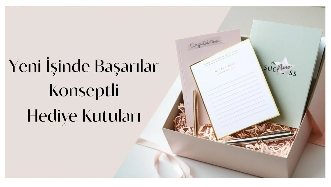Yeni İşindeBaşarılar Hediye Kutuları