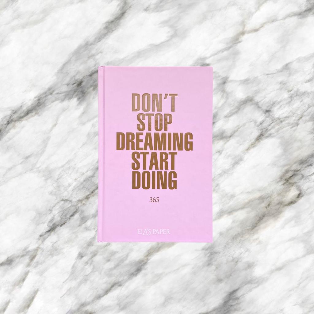 Don’t Stop Dreaming Start Doing | Ela’s Paper Defter