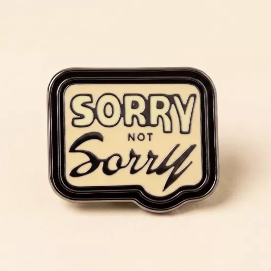 ’’Sorry Not Sorry’’ Yazılı Pin