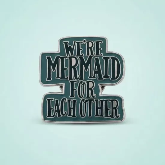 ’’We’re Mermaid For Each Other’’ Yazılı Pin
