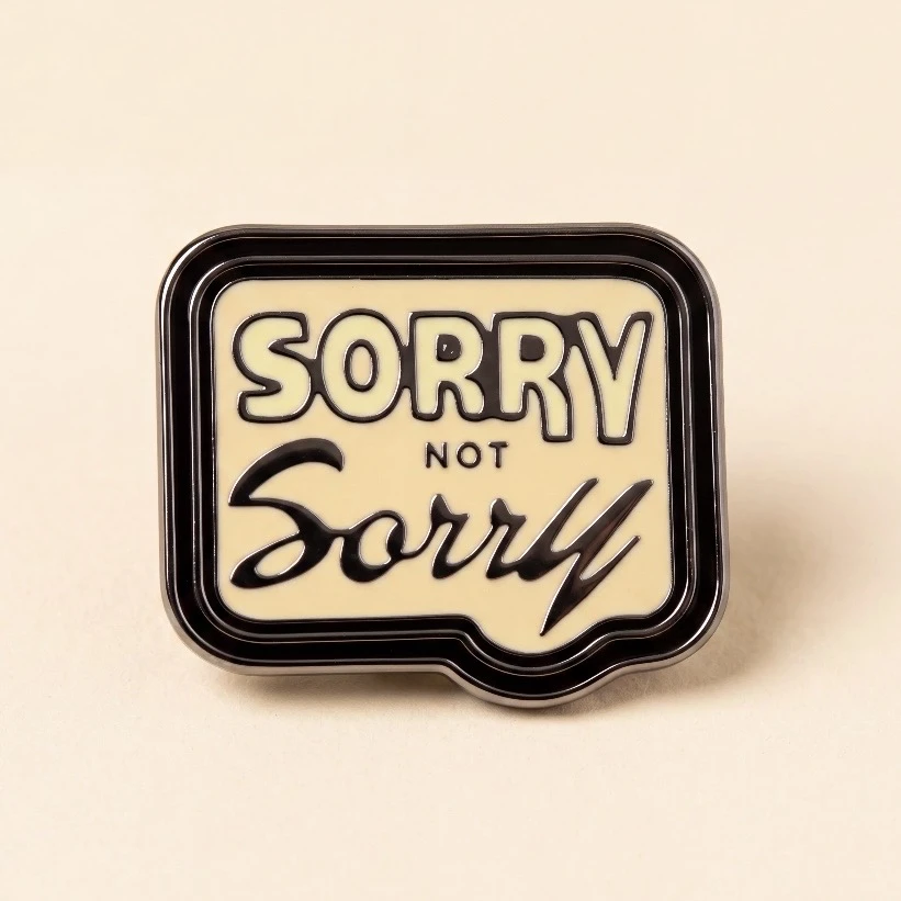 ’’Sorry Not Sorry’’ Yazılı Pin
