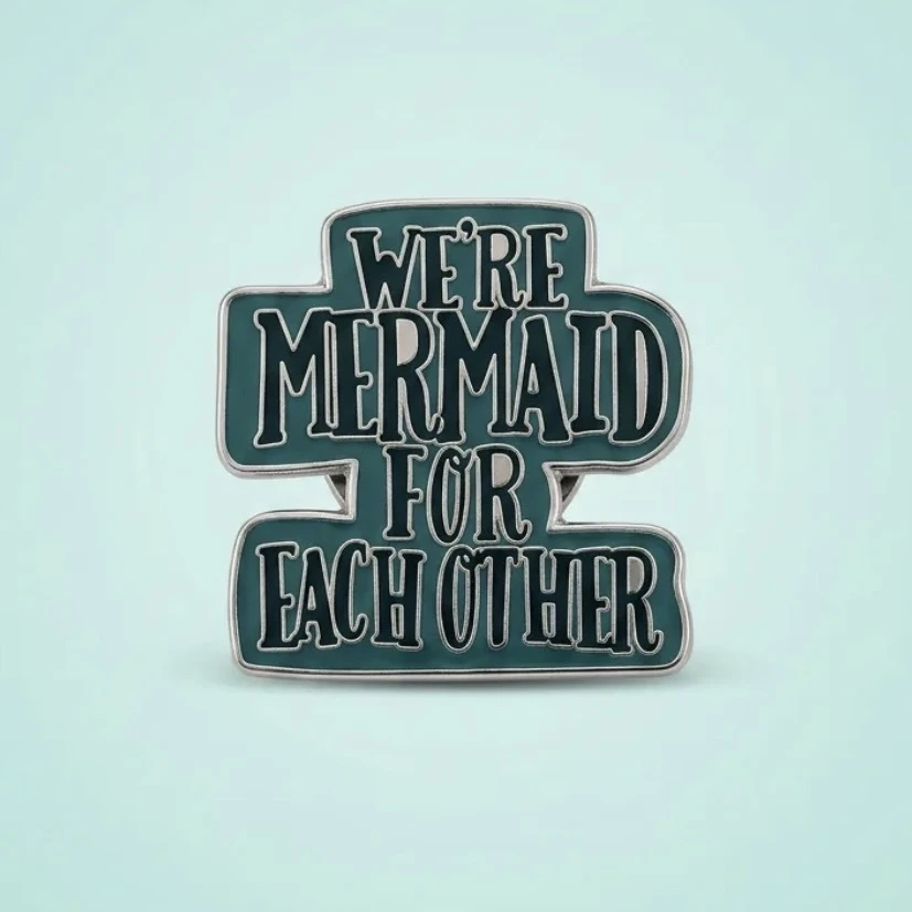 ’’We’re Mermaid For Each Other’’ Yazılı Pin
